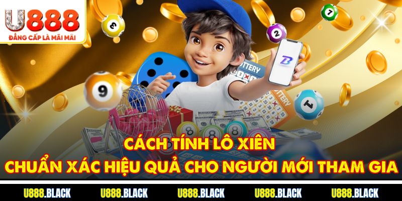Cách tính lô xiên hiệu quả, chuẩn xác cho người mới
