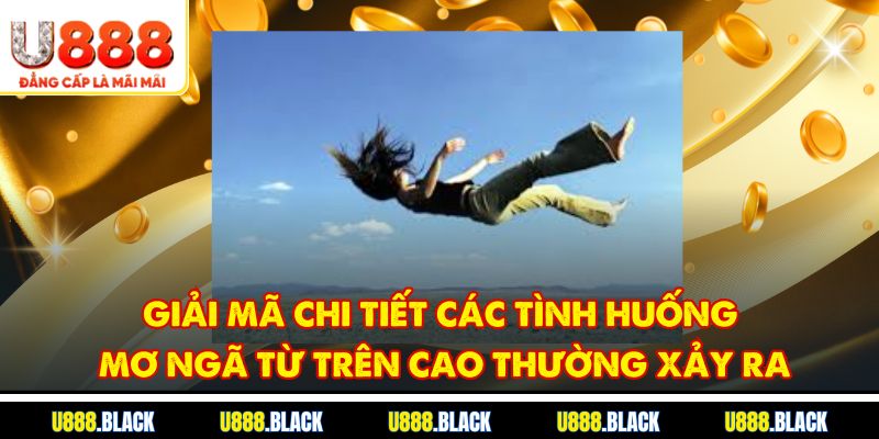 Giải mã chi tiết các tình huống mơ ngã từ trên cao thường xảy ra