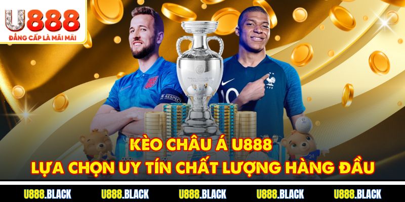 Kèo châu Á U888: Lựa chọn uy tín, chất lượng hàng đầu